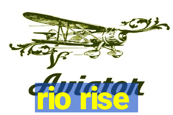 rio rise